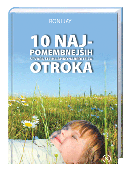 10 NAJPOMEMBNEJŠIH STVARI, KI JIH LAHKO NAREDITE ZA SVOJEGA OTROK 10 NAJPOMEMBNEJŠIH STVARI, KI JIH LAHKO NAREDITE ZA SVOJEGA OTROK