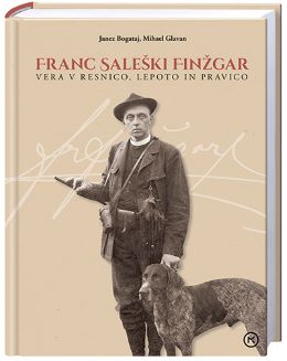 FRANC SALEŠKI FINŽGAR: VERA V RESNICO, LEPOTO IN PRAVICO