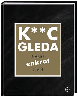 K**C GLEDA - SAMO ENKRAT ŽIVIŠ