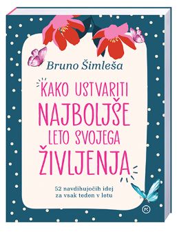 KAKO USTVARITI NAJBOLJŠE LETO SVOJEGA ŽIVLJENJA