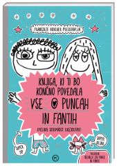 KNJIGA,KI TI BO KONČNO POVEDALA VSE O PUNCAH IN FANTIH KNJIGA,KI TI BO KONČNO POVEDALA VSE O PUNCAH IN FANTIH