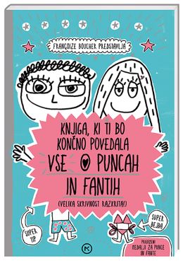 KNJIGA,KI TI BO KONČNO POVEDALA VSE O PUNCAH IN FANTIH