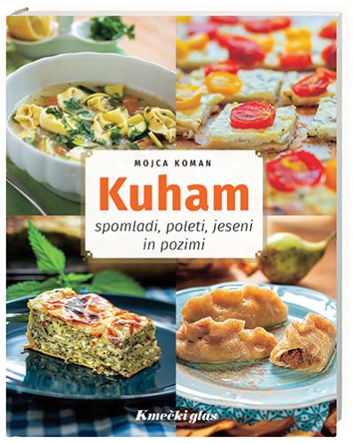 KUHAM SPOMLADI, POLETI, JESENI IN POZIMI KUHAM SPOMLADI, POLETI, JESENI IN POZIMI