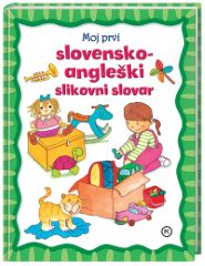 MOJ PRVI SLOVENSKO-ANGLEŠKI SLIKOVNI SLOVAR MOJ PRVI SLOVENSKO-ANGLEŠKI SLIKOVNI SLOVAR