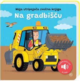 MOJA UTRIPAJOČA ZVOČNA KNJIGA - NA GRADBIŠČU