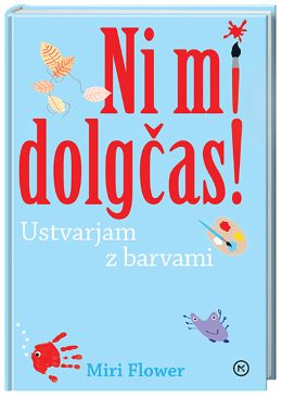 NI MI DOLGČAS! USTVARJAM Z BARVAMI