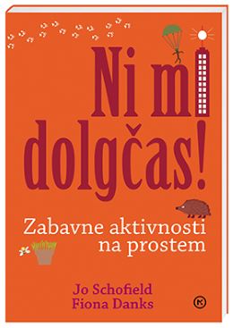 NI MI DOLGČAS! ZABAVNE AKTIVNOSTI NA PROSTEM