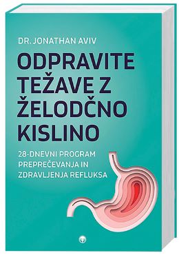 ODPRAVITE TEŽAVE Z ŽELODČNO KISLINO ODPRAVITE TEŽAVE Z ŽELODČNO KISLINO