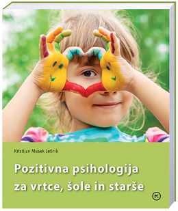 POZITIVNA PSIHOLOGIJA ZA VRTCE, ŠOLE IN STARŠE