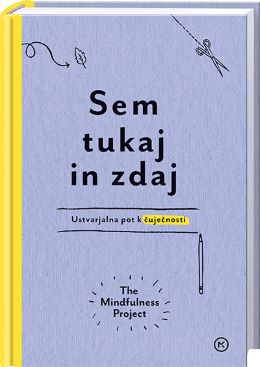 SEM TUKAJ IN ZDAJ - USTVARJALNA POT K ČUJEČNOSTI