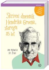SKRIVNI DNEVNIK HENDRIKA GROENA,STAREGA 85 LET SKRIVNI DNEVNIK HENDRIKA GROENA,STAREGA 85 LET