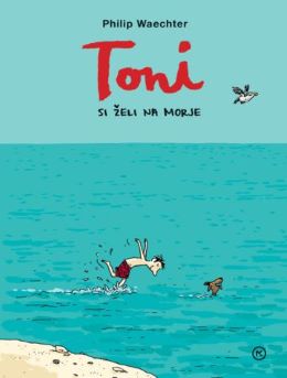 TONI SI ŽELI NA MORJE TONI SI ŽELI NA MORJE
