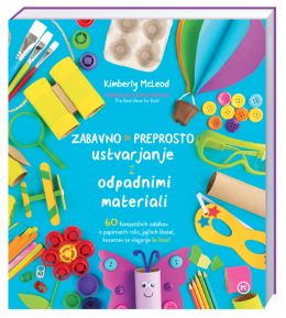 ZABAVNO IN PREPROSTO USTVARJANJE Z ODPADNIMI MATERIALI